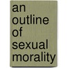 An Outline Of Sexual Morality door Kenneth Ingram