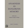 Anamnesis As Dangerous Memory door Bruce T. Morrill