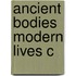 Ancient Bodies Modern Lives C