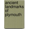 Ancient Landmarks Of Plymouth by William Thomas Davis