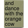 And Dance with the Orange Cow door Nancy Libbey Mills