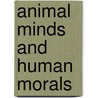 Animal Minds And Human Morals door Richard Sorabji