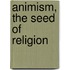 Animism, the Seed of Religion