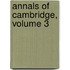 Annals Of Cambridge, Volume 3