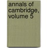 Annals of Cambridge, Volume 5 by Charles Henry Cooper