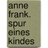 Anne Frank. Spur eines Kindes