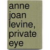 Anne Joan Levine, Private Eye door Anne Hart