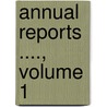 Annual Reports ...., Volume 1 door Dept United States.