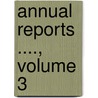 Annual Reports ...., Volume 3 door Dept United States.