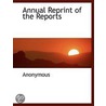 Annual Reprint Of The Reports by Anonymous Anonymous