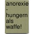 Anorexie - Hungern als Waffe!
