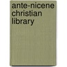 Ante-Nicene Christian Library by Unknown