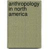 Anthropology In North America by William Henry Holmes