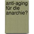 Anti-Aging für die Anarchie?