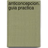 Anticoncepcion. Guia Practica by Ramiro Molina