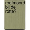 Roofmoord bij de Rotte?
