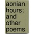 Aonian Hours; And Other Poems