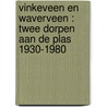 VINKEVEEN EN WAVERVEEN : TWEE DORPEN AAN DE PLAS 1930-1980