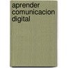 Aprender Comunicacion Digital door Neus Arques I. Salvador