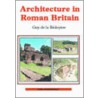 Architecture in Roman Britain by Guy De la Bédoyère