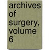 Archives of Surgery, Volume 6 by Unknown