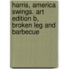 Harris, America Swings. Art Edition B, Broken Leg And Barbecue door Hanson Diana