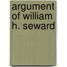 Argument Of William H. Seward door T.C. Leland