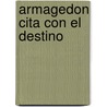 Armagedon Cita Con El Destino door Dr Grant R. Jeffrey