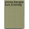 Aroma-Therapie kurz & bündig by Iris Hammelmann
