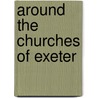 Around The Churches Of Exeter by Walter Jacobson
