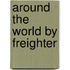 Around The World By Freighter
