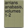 Arrians Anabasis, Volumes 1-2 by Arrien