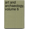 Art and Archaeology, Volume 6 door America Archaeological