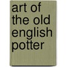 Art of the Old English Potter door Onbekend