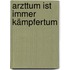 Arzttum ist immer Kämpfertum