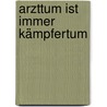 Arzttum ist immer Kämpfertum door Alexander Neumann