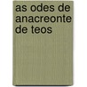 As Odes de Anacreonte de Teos door Francisco Manuel Gomes Silve Da Malhï¿½O