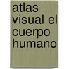 Atlas Visual El Cuerpo Humano door Sudamer
