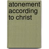 Atonement According To Christ door George Smeaton