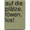 Auf die Plätze, Löwen, los! door Sabine Ludwig
