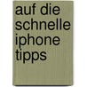 Auf die Schnelle iPhone Tipps by Philip Kiefer