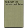 Aufbruch ins Unbeschreibliche by Dieter Breuer