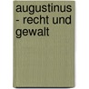 Augustinus - Recht und Gewalt door Onbekend