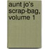 Aunt Jo's Scrap-Bag, Volume 1