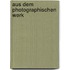 Aus Dem Photographischen Werk