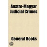 Austro-Magyar Judicial Crimes by General Books