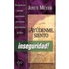 Ayudenme, Siento Inseguridad! door Joyce Meyer