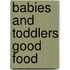 Babies And Toddlers Good Food
