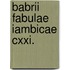 Babrii Fabulae Iambicae Cxxi.