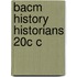 Bacm History Historians 20c C